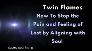 Twin Flames 🔥 How to shift out of Pain and Loss by Aligning with Soul