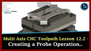 Multi Axis CNC Toolpath Lesson 12.2 - Creating a Probe Operation || Dynamic Design Creations