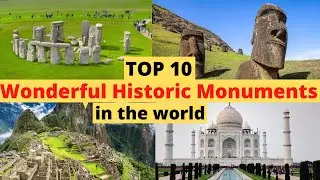 Top 10 Wonderful Historic Monuments in the world.