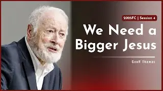 We Need a Bigger Jesus - Geoff Thomas | 2025FC