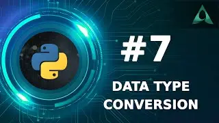 #7 Data Type Conversion in Python (Python Tutorials)