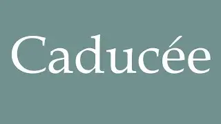 How to Pronounce ''Caduc&eacute;e'' (Caduceus) Correctly in French