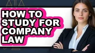 How to Study for Company Law - Full Guide