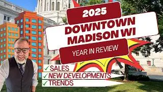 2025 Downtown Madison WI YEAR IN REVIEW : Condo & Historic Home Market Insights and New Developments