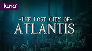The Lost City of Atlantis - KuriaTV