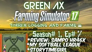 Farming Simulator 17 |,EP7 | Softball League, Sampo Roselew HR46X | GreenAX Timber
