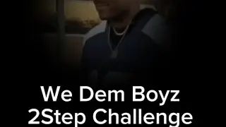 We Dem Boyz, 2 Step Challenge