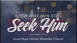 Sunday;  January 4, 2026 11:00 am Worship - Good Hope Global Methodist Church