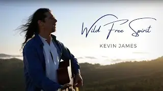 Kevin James Music - Wild Free Spirit (Official Music Video) a song for heart connection