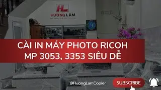 Hướng dẫn cài in máy photocopy Ricoh MP 3053, 3353 từ A đến Z || Siêu dễ làm!
