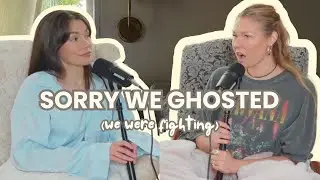 SORRY, WE GHOSTED (we were fighting)