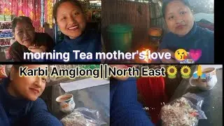 Morning Tea☕🍵||Mother's love😘💕|| Beautiful karbi Amglong🙏🥰🌻