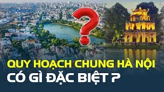Quy hoạch chung Thủ đô Hà Nội được Thủ tướng duyệt điều chỉnh CÓ GÌ ĐẶC BIỆT? | CafeLand