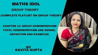 Lec 10.1: Group Theory: Homomorphism and kernel: Definition and examples