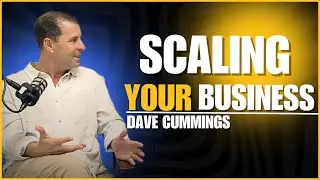 How Scaling Smart Builds Sustainable Success &ndash; Dave Cummings