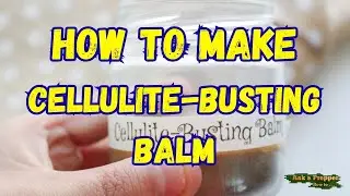 How To Make Cellulite-Busting Balm | The Lost Herbs