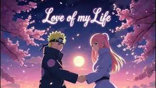 Love Of My Life | Soft Romantic English Song (Naruto ✕ Hinata AMV)