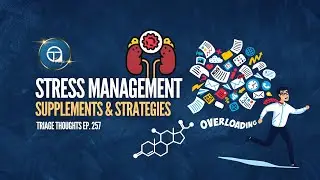 Stress Supplements & Strategies | Triage Thoughts Ep. 257
