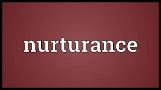 Nurturance Meaning