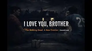 The Walking Dead: New Frontier | I Love You, Brother (Soundtrack)