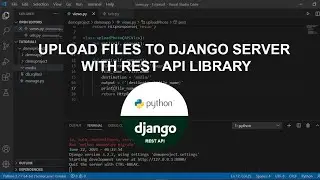 Python - Upload Files To Your Django Website With REST API Library