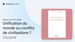 Unification du monde ou conflits de&hellip; de COLLECTIF &middot; Extrait du livre&nbsp;audio