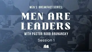 Men Are Leaders - Session 1 (Pastor Robb Brunansky)