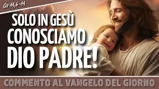 SOLO IN GESÙ CONOSCIAMO DIO PADRE! - Gv 14,6-14 - Commento al #vangelodelgiorno