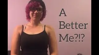 A Better Me?!?