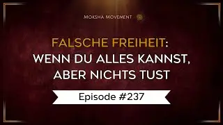#237 - Falsche Freiheit  Wenn du alles kannst, aber nichts tust