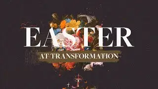 Easter At Transformation 2024