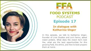 FFA Food Systems Podcast 17 - Insect Protein with Katharina Unger
