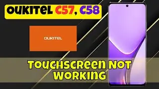 Oukitel C57, C58 Touchscreen Not Working? Here&rsquo;s How to Fix It