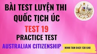 PRACTICE TEST 19:  BÀI TEST SỐ 19  ĐỂ HỌC THI QUỐC TỊCH ÚC.