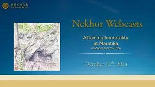 3. Nekhor Webcast: Attaining Inmortality at Maratika