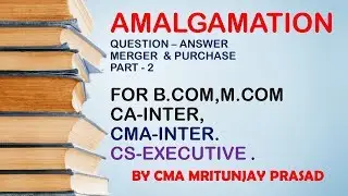 AMALGAMATION & ABSORPTION  - PART 2