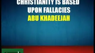 Christianity Is Based Upon Fallacies   Abu Khadeejah