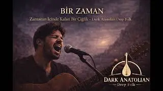 BİR ZAMAN | Zamanın İ&ccedil;inde Kalan Bir &Ccedil;ığlık &ndash; Dark Anatolian Deep Folk