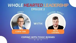 Coping with Toxic Bosses with Petr Ludwig | Coen Tan