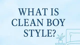 What Is Clean Boy Style?｜Elegance Through Simplicity
