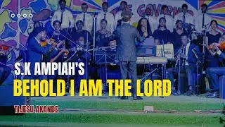 Behold I am the Lord | The Governor 2.0 Concert | S.K Ampiah | Tijesu Akande