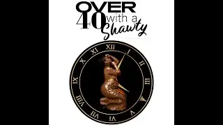 Over 40 with a Shawty Podcast: Meet the Host