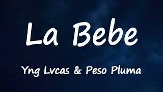 Yng Lvcas, Peso Pluma - La Bebe (Remix) (Lyrics)