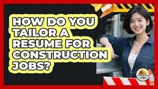 How Do You Tailor A Resume For Construction Jobs? - Construction Jobs