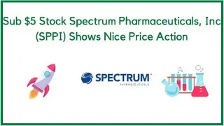 Sub $5 Stock Spectrum Pharmaceuticals, Inc (SPPI) Shows Nice Price Action