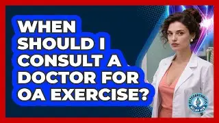When Should I Consult A Doctor For OA Exercise?