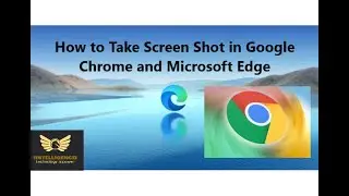 How to Take Screen Shots in Google Chrome and Microsoft Edge