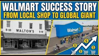 Walmart Success Story | From Local Shop to Global Giant