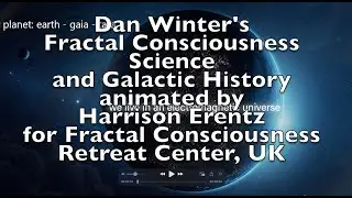 Dan Winter&rsquo;s Fractal Consciousness Science &'The Founders'Galactic Story Created by Harrison Erentz