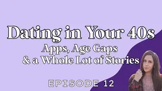 Dating in Your 40s: Apps, Age Gaps & a Whole Lot of Stories